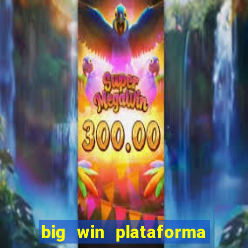 big win plataforma de jogos